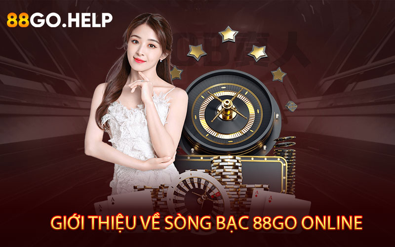 Giới thiệu đôi nét về sòng bạc 88GO online