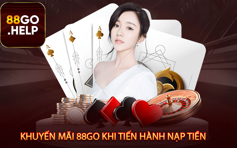  Chương trình khuyến mãi 88GO khi tiến hành nạp tiền 